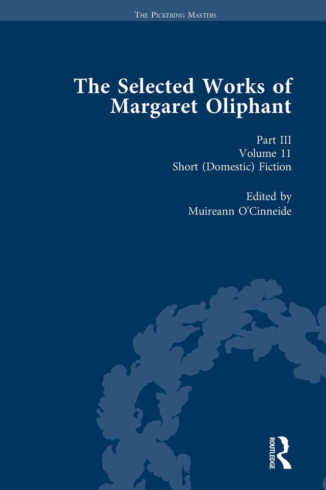The Selected Works of Margaret Oliphant, Part III Volume 11 by Muireann O’Cinneide
