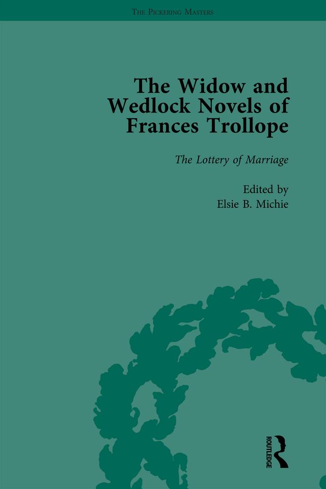 The Widow and Wedlock Novels of Frances Trollope Vol 4 by Abigail Burnham Bloom, Ann-Barbara Graff, Brenda Ayres, Elsie B Michie, Tamara S Wagner