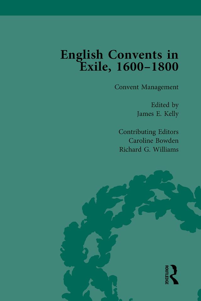 English Convents in Exile, 1600–1800, Part II, vol 5 by Carmen M Mangion, Caroline Bowden, Emma Major, James E Kelly, Katrien Daemen-de Gelder, Michael Questier, Richard G Williams
