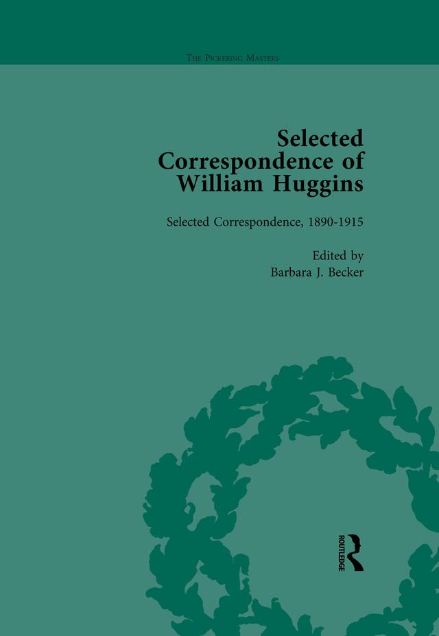 Selected Correspondence of William Huggins Vol 2 by Barbara J Becker