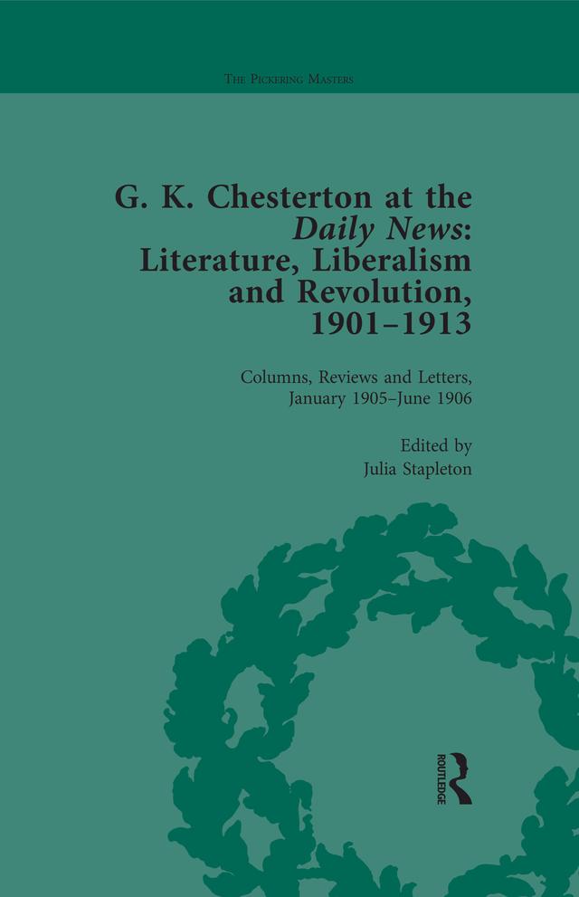 G K Chesterton at the Daily News, Part I, vol 3 by Julia Stapleton
