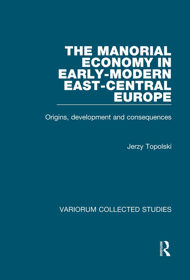 The Manorial Economy in Early-Modern East-Central Europe by Jerzy Topolski