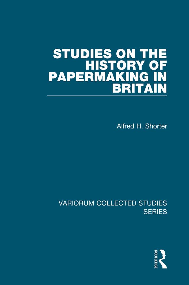 Studies on the History of Papermaking in Britain by Alfred H. Shorter