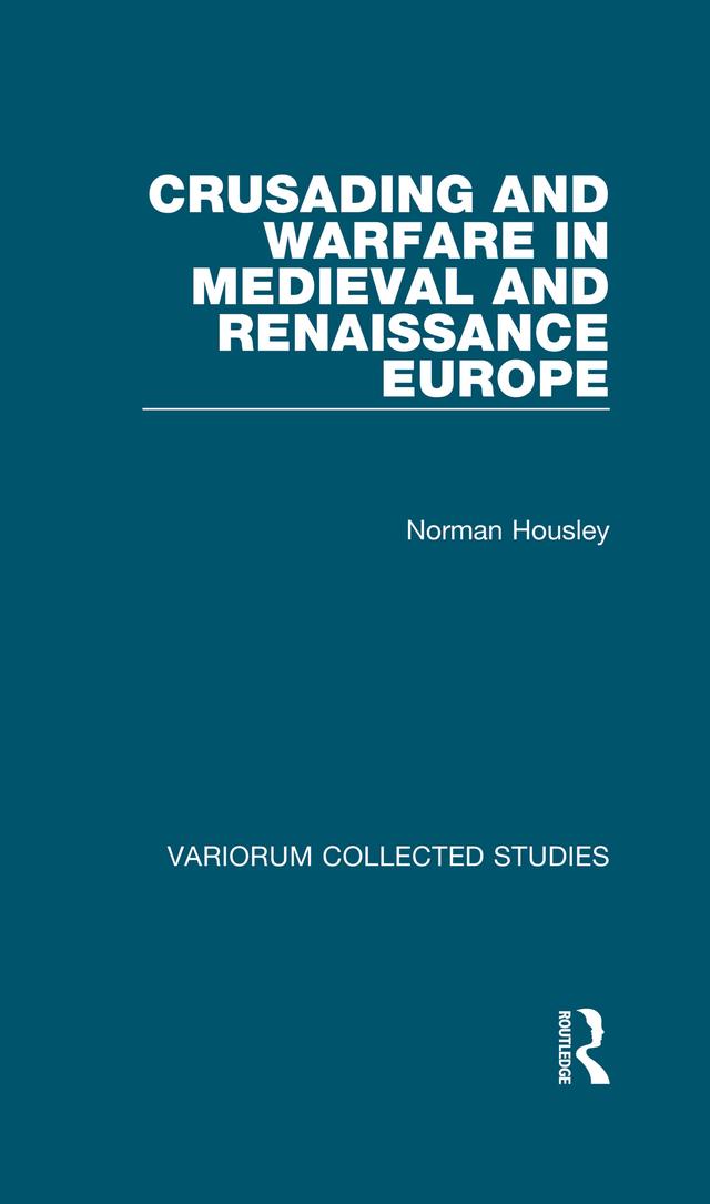 Crusading and Warfare in Medieval and Renaissance Europe by Norman Housley