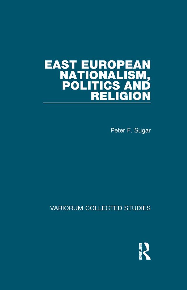 East European Nationalism, Politics and Religion by Peter F. Sugar