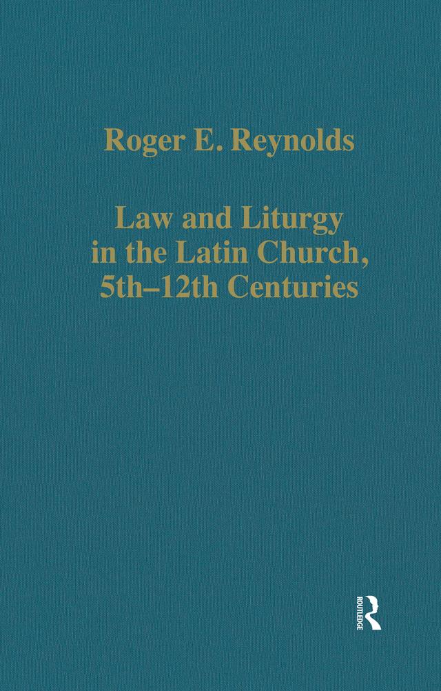 Law and Liturgy in the Latin Church, 5th–12th Centuries by Roger E. Reynolds