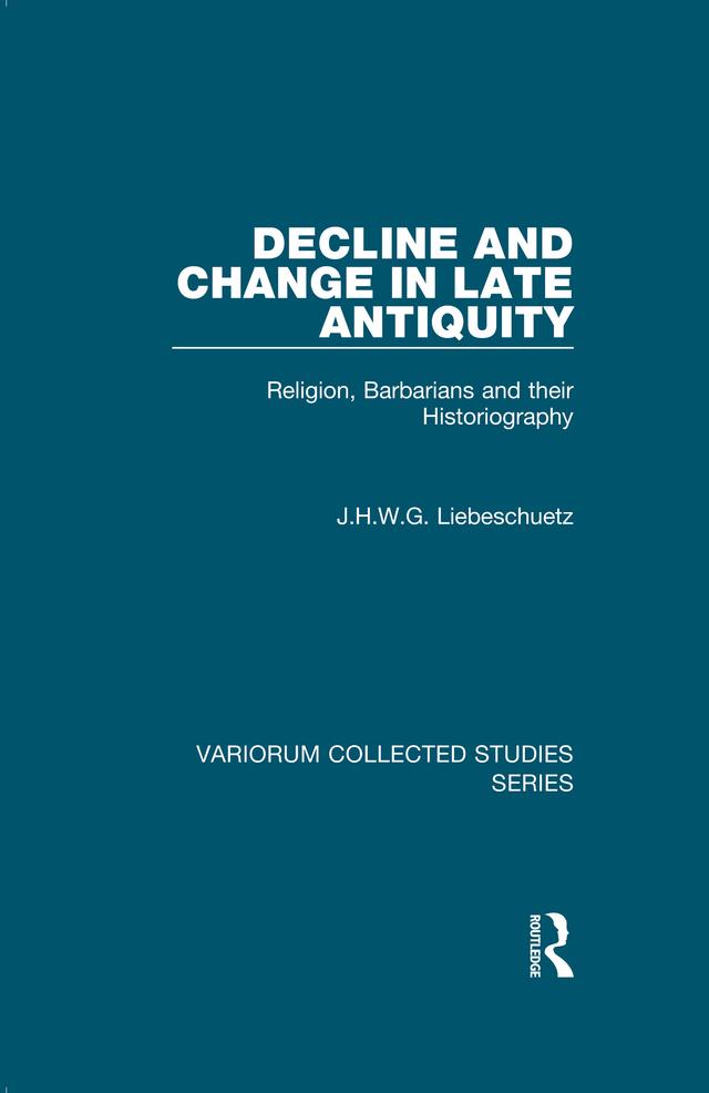 Decline and Change in Late Antiquity by J.H.W.G. Liebeschuetz