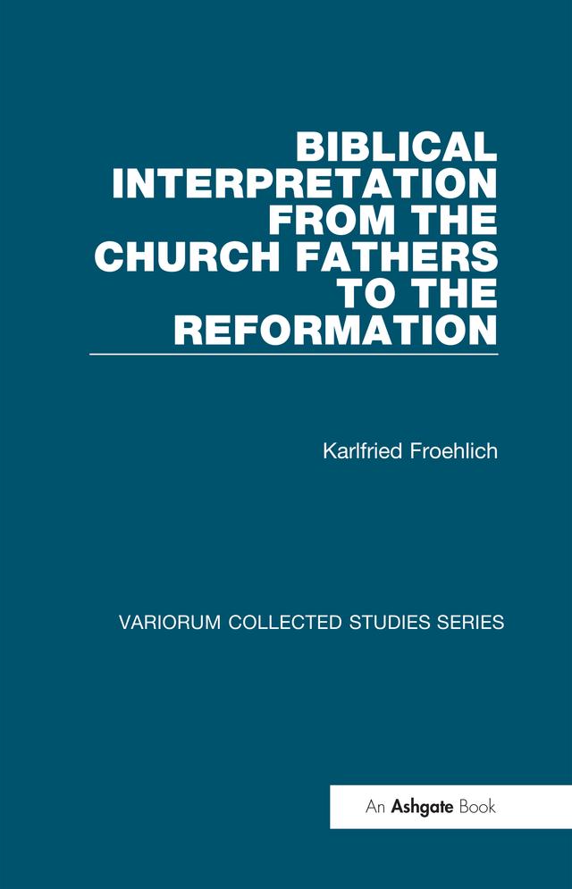 Biblical Interpretation from the Church Fathers to the Reformation by Karlfried Froehlich