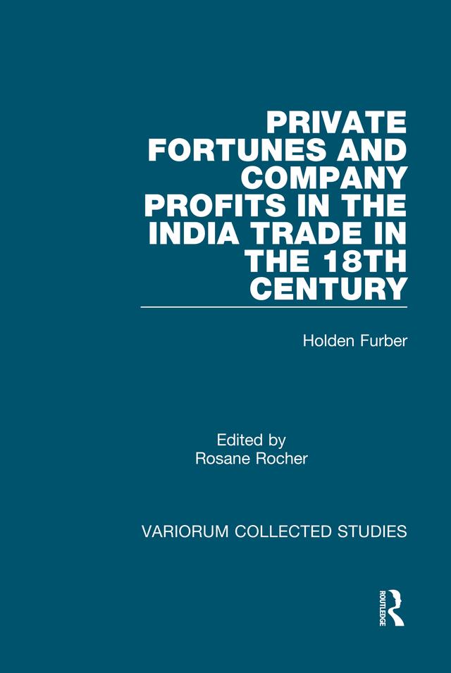 Private Fortunes and Company Profits in the India Trade in the 18th Century by Holden Furber, Rosane Rocher