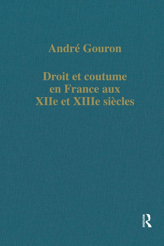Droit et coutume en France aux XIIe et XIIIe siécles by André Gouron