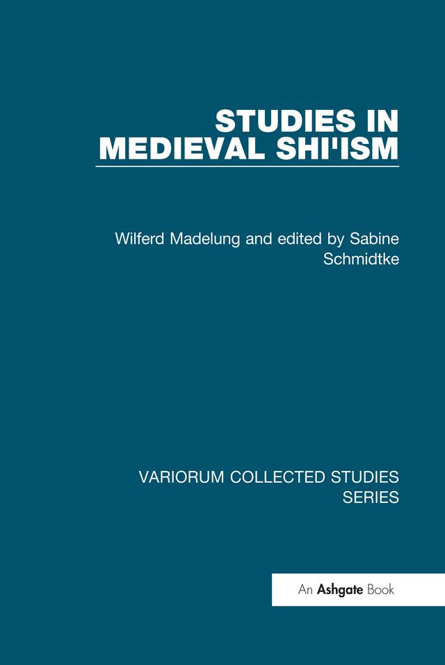 Studies in Medieval Shi'ism by edited by Sabine Schmidtke, Wilferd Madelung