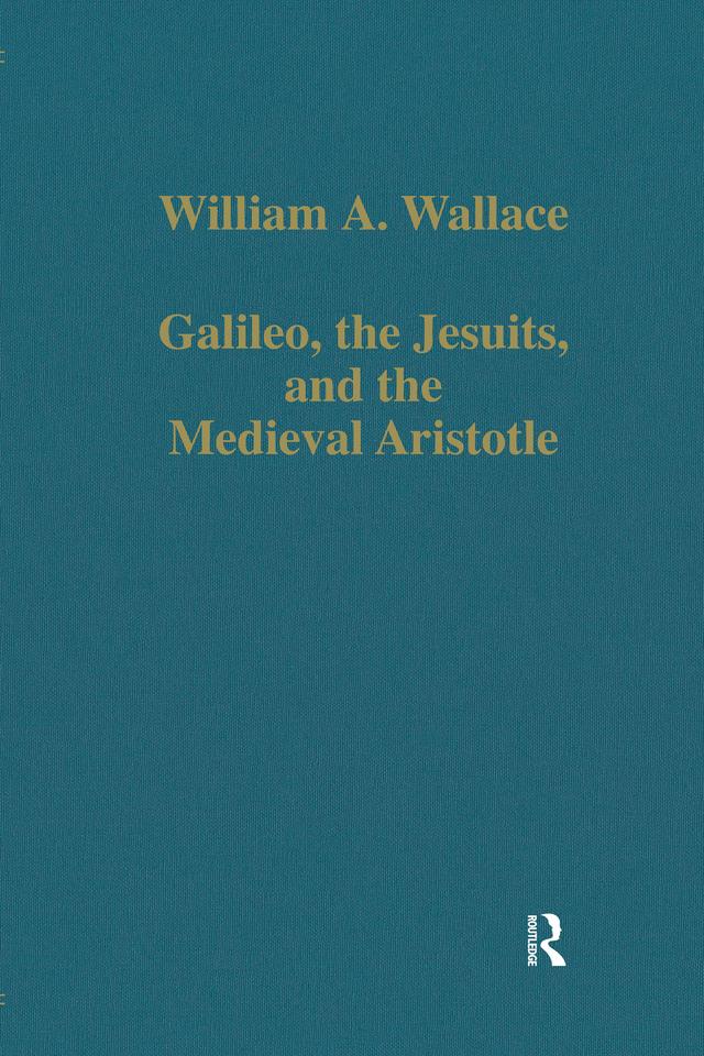 Galileo, the Jesuits, and the Medieval Aristotle by William A. Wallace
