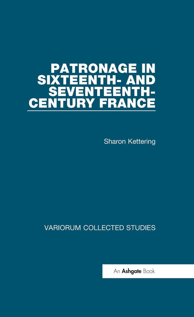 Patronage in Sixteenth- and Seventeenth-Century France by Sharon Kettering