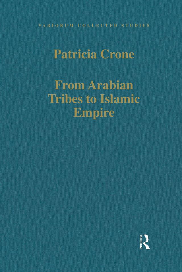 From Arabian Tribes to Islamic Empire by Patricia Crone