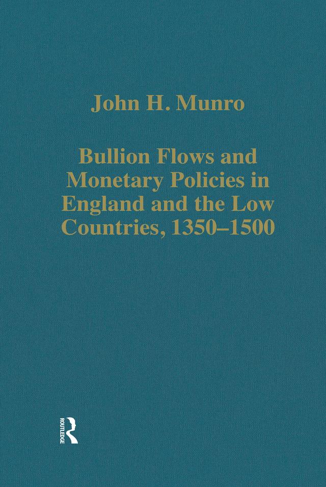 Bullion Flows and Monetary Policies in England and the Low Countries, 1350-1500 by John H. Munro