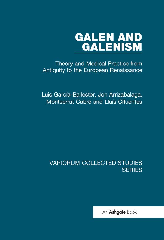 Galen and Galenism by Jon Arrizabalaga, Lluís Cifuentes, Luis García-Ballester, Montserrat Cabré