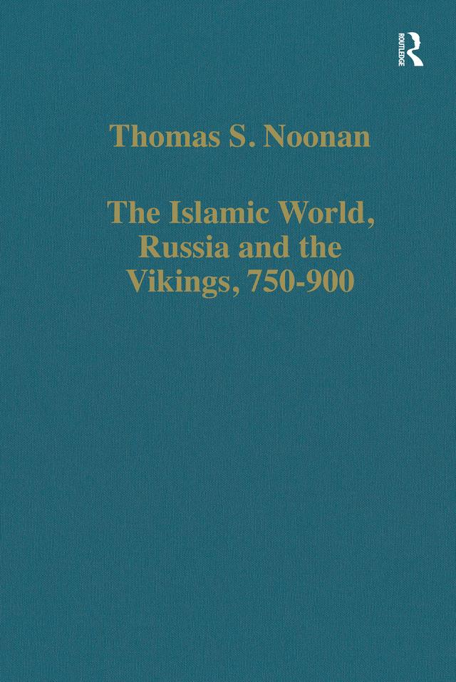 The Islamic World, Russia and the Vikings, 750-900 by Thomas S. Noonan