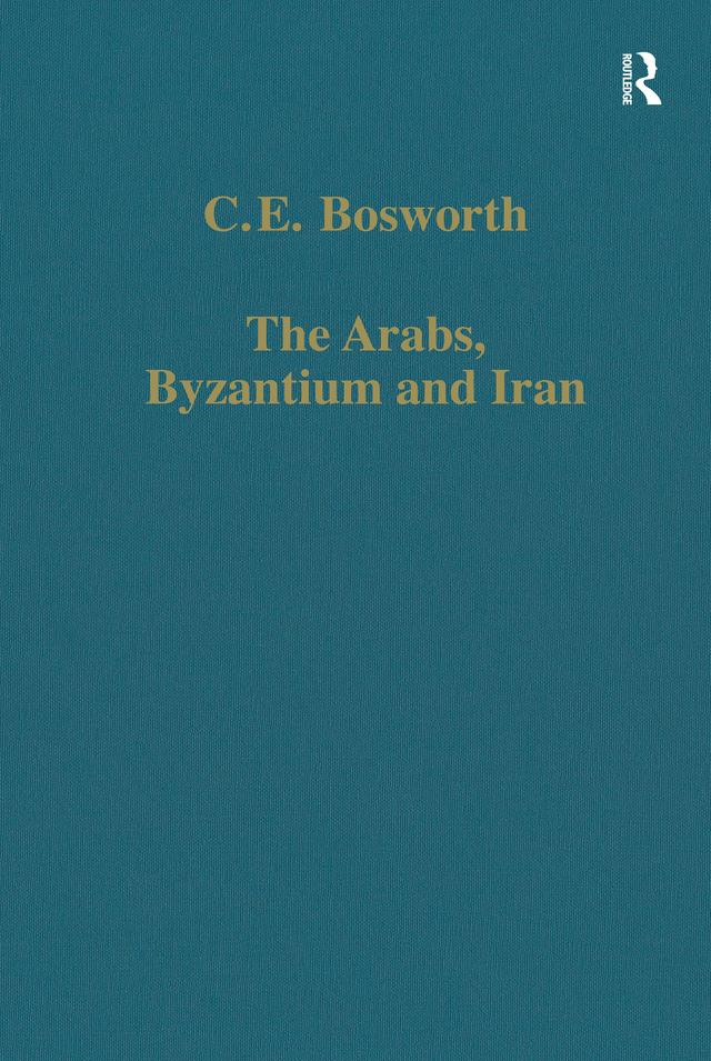 The Arabs, Byzantium and Iran by C.E. Bosworth