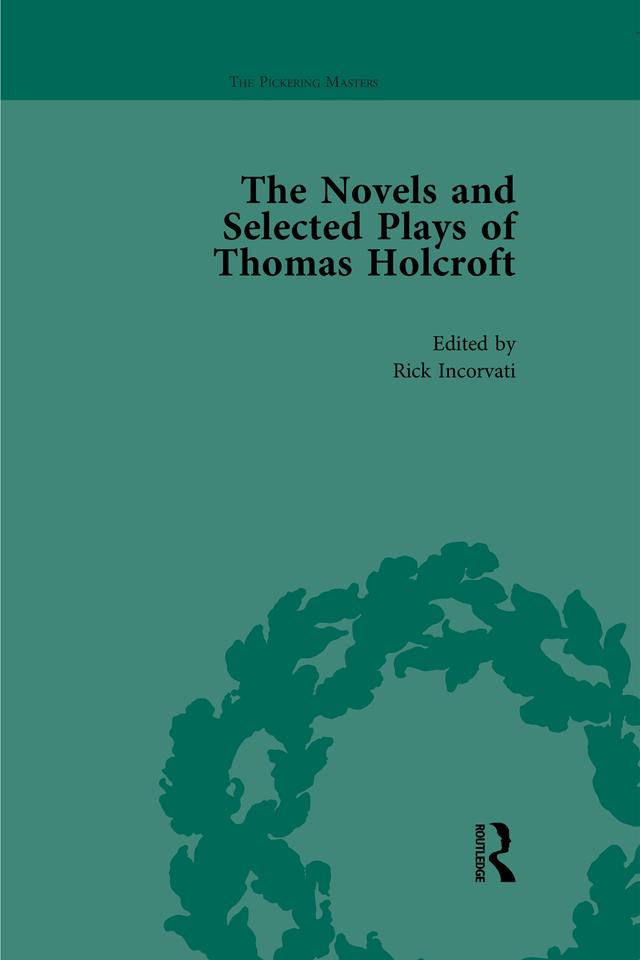 The Novels and Selected Plays of Thomas Holcroft Vol 1 by Arnold A Markley, Philip Cox, Rick Incorvati, Wil Verhoeven