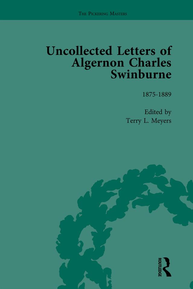 The Uncollected Letters of Algernon Charles Swinburne Vol 2 by Terry L Meyers