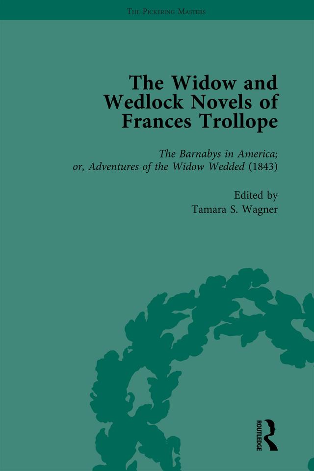The Widow and Wedlock Novels of Frances Trollope Vol 3 by Abigail Burnham Bloom, Ann-Barbara Graff, Brenda Ayres, Elsie B Michie, Tamara S Wagner
