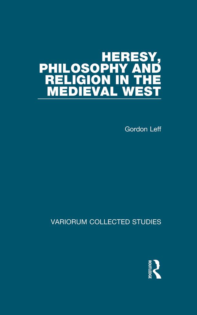 Heresy, Philosophy and Religion in the Medieval West by Gordon Leff