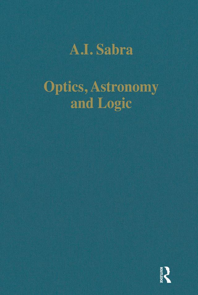 Optics, Astronomy and Logic by A.I. Sabra