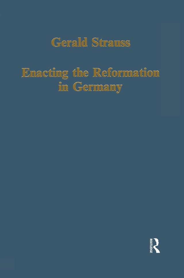 Enacting the Reformation in Germany by Gerald Strauss