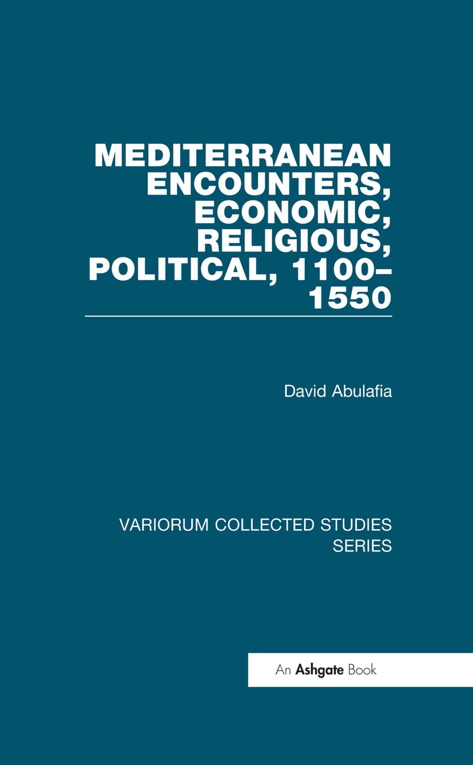 Mediterranean Encounters, Economic, Religious, Political, 1100�1550