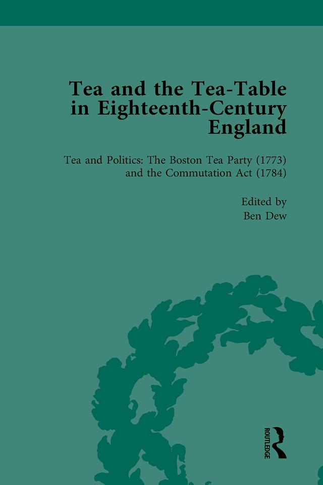 Tea and the Tea-Table in Eighteenth-Century England Vol 4 by Ben Dew, Markman Ellis, Matthew Mauger, Richard Coulton