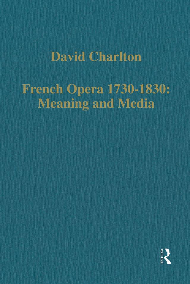 French Opera 1730-1830: Meaning and Media by David Charlton