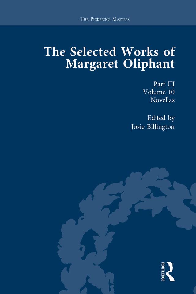 The Selected Works of Margaret Oliphant, Part III Volume 10 by Josie Billington