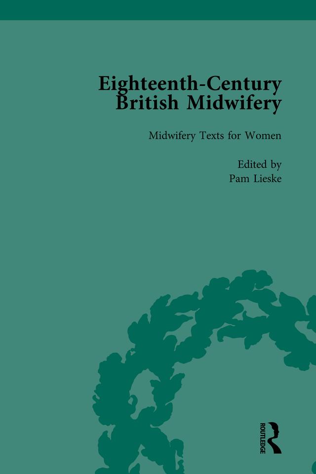 Eighteenth-Century British Midwifery, Part I vol 4 by Pam Lieske