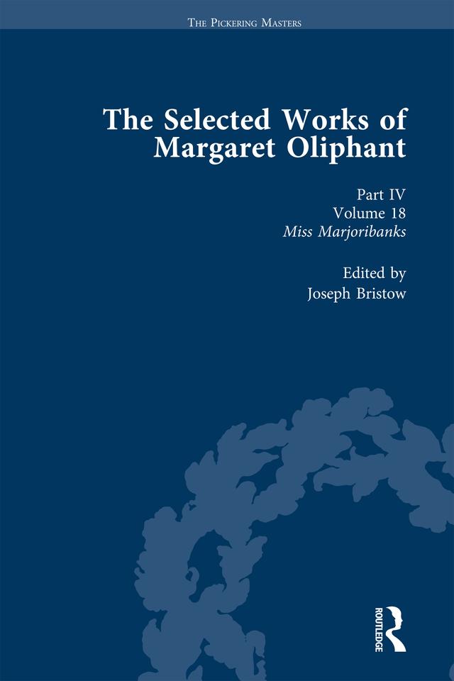 The Selected Works of Margaret Oliphant, Part IV Volume 18 by Joseph Bristow