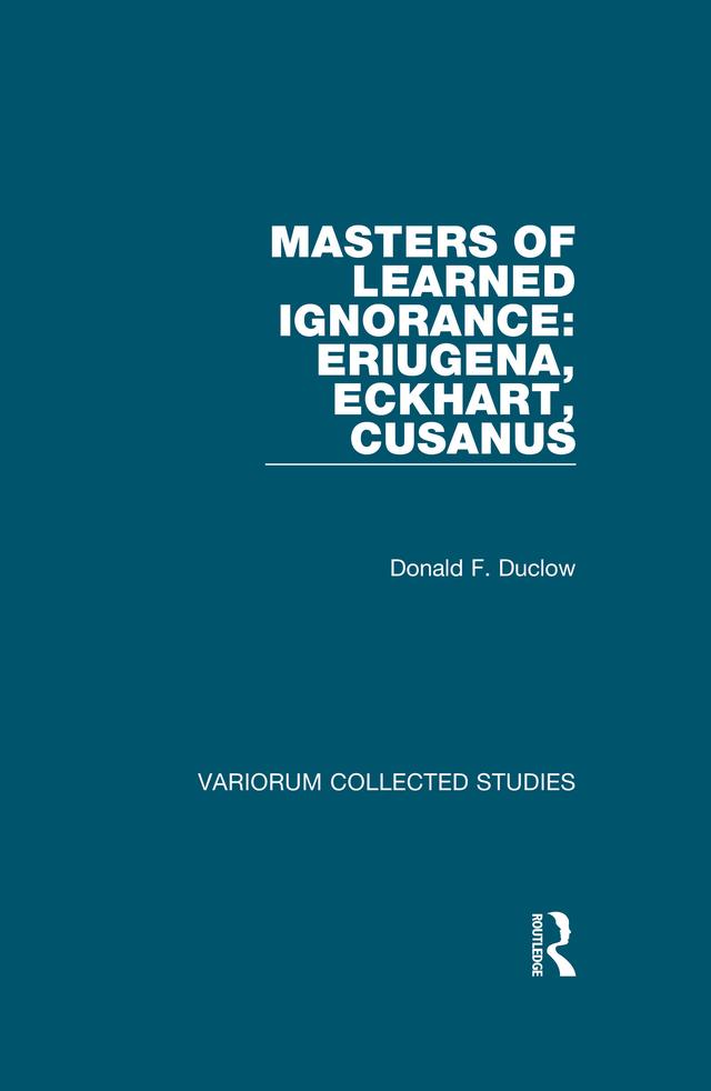 Masters of Learned Ignorance: Eriugena, Eckhart, Cusanus by Donald F. Duclow
