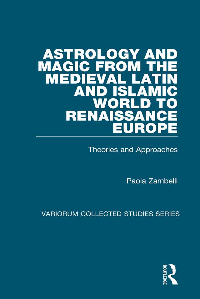 Astrology and Magic from the Medieval Latin and Islamic World to Renaissance Europe by Paola Zambelli