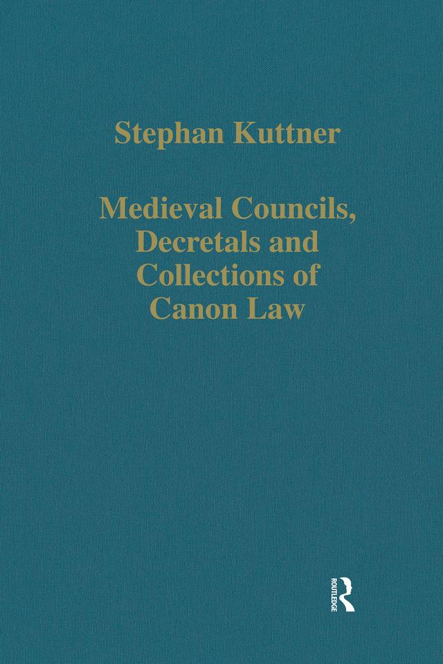 Medieval Councils, Decretals and Collections of Canon Law by Stephan Kuttner