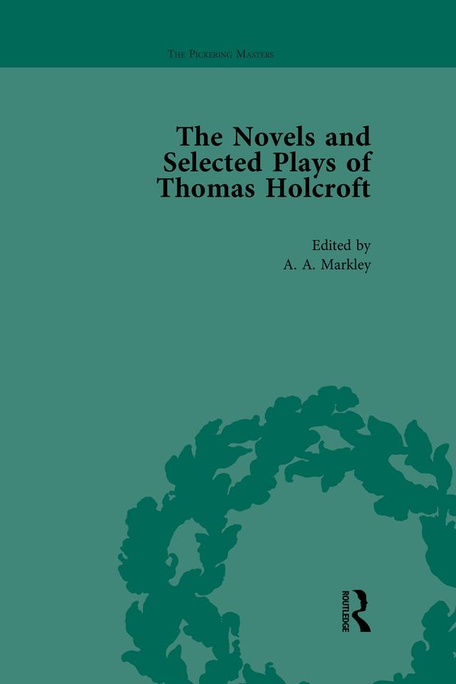 The Novels and Selected Plays of Thomas Holcroft Vol 4 by Arnold A Markley, Philip Cox, Rick Incorvati, Wil Verhoeven