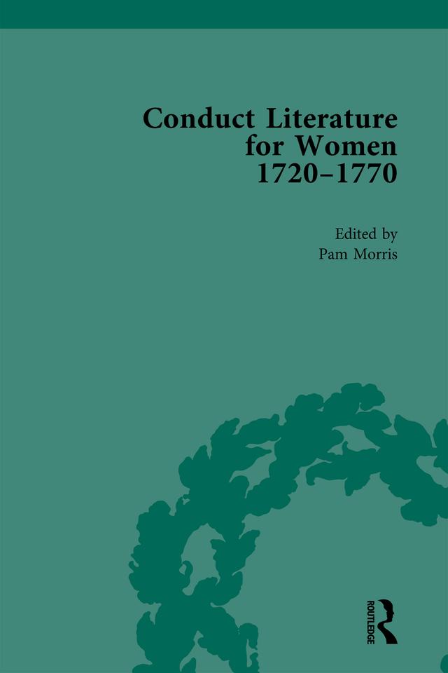 Conduct Literature for Women, Part III, 1720-1770 vol 6 by Pam Morris