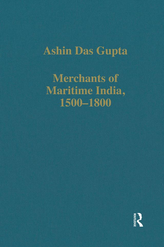 Merchants of Maritime India, 1500-1800 by Ashin Das Gupta