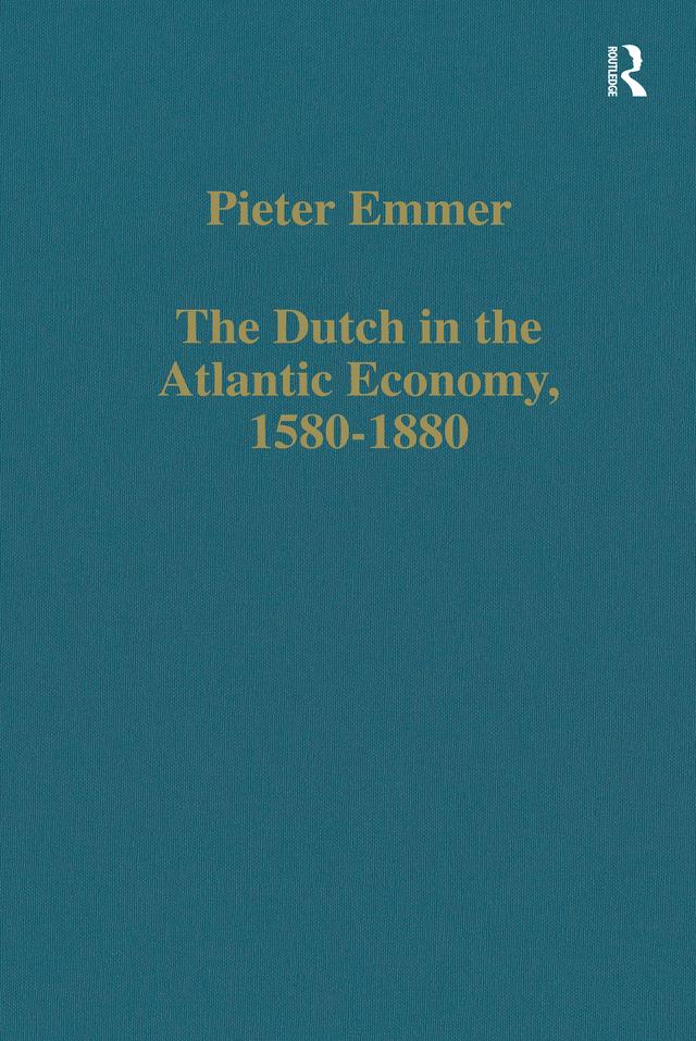The Dutch in the Atlantic Economy, 1580–1880 by Pieter Emmer