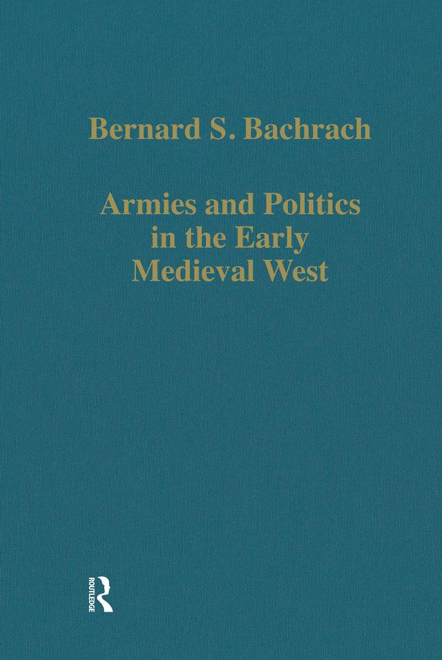 Armies and Politics in the Early Medieval West by Bernard S. Bachrach