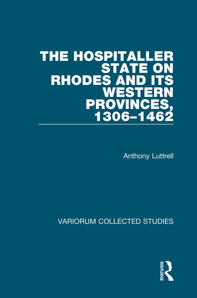The Hospitaller State on Rhodes and its Western Provinces, 1306-1462 by Anthony Luttrell