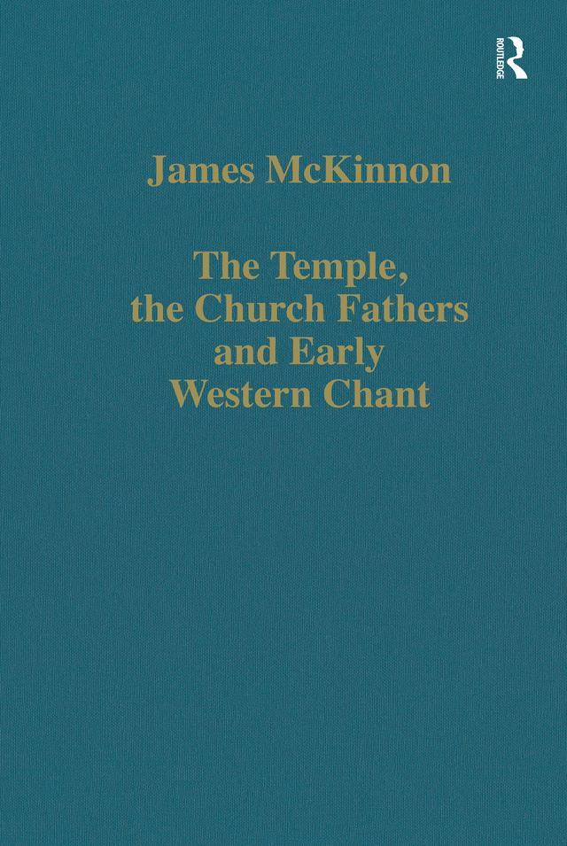 The Temple, the Church Fathers and Early Western Chant by James McKinnon