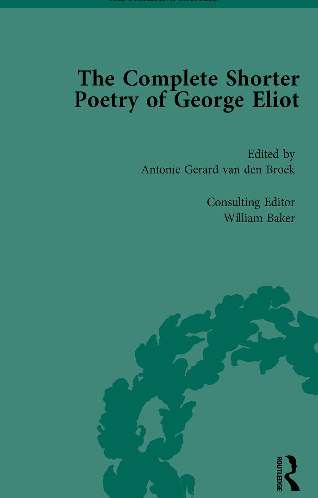 The Complete Shorter Poetry of George Eliot Vol 2 by Antonie Gerard van den Broek, William Baker