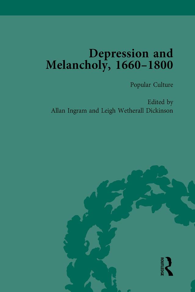 Depression and Melancholy, 1660-1800 vol 4 by Allan Ingram, Anita O'Connell, David Walker, Leigh Wetherall Dickson, Michelle Faubert