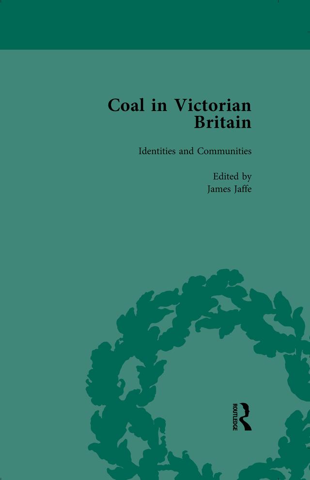 Coal in Victorian Britain, Part II, Volume 4 by James Jaffe, John Benson, Keith Gildart