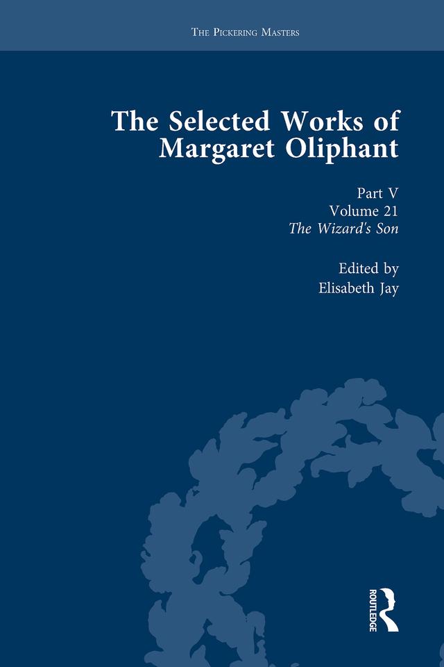 The Selected Works of Margaret Oliphant, Part V Volume 21 by Elisabeth Jay
