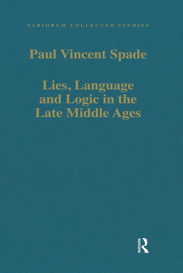 Lies, Language and Logic in the Late Middle Ages by Paul Vincent Spade