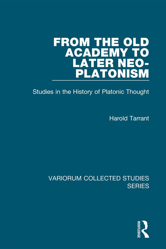 From the Old Academy to Later Neo-Platonism by Harold Tarrant